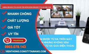 camera xem được từ xa qua máy tính nhưng không xem được từ xa qua điện thoại