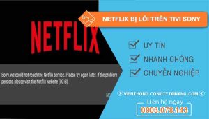 Netflix bị lỗi trên Tivi Sony
