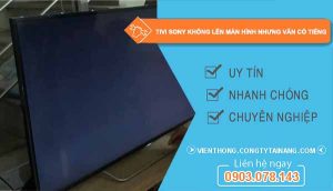Sửa Tivi Sony không lên màn hình nhưng vẫn có tiếng
