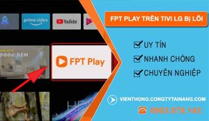 khắc phục fpt play trên tivi lg bị lỗi