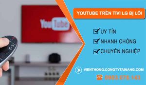 nguyên nhân youtube trên tivi lg bị lỗi