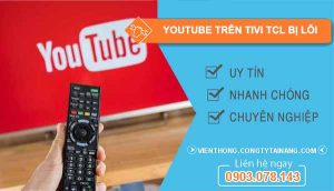 nguyên nhân youtube trên tivi tcl bị lỗi