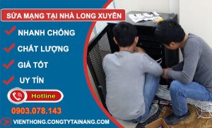 thợ Sửa Mạng Tại Nhà Long Xuyên