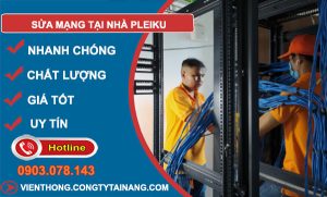 thợ Sửa Mạng Tại Nhà Pleiku