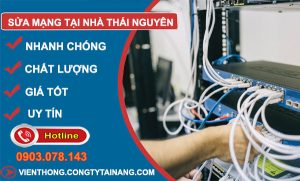 thợ Sửa Mạng Tại Nhà Thái Nguyên