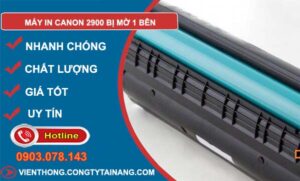 nguyên nhân máy in canon 2900 bị mờ 1 bên