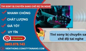 tivi sony bị chuyển sang chế độ tai nghe