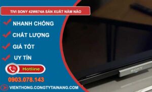 dòng tivi sony 42w674a sản xuất năm nào
