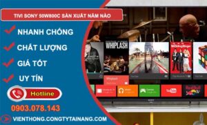 dòng tivi sony 50w800c sản xuất năm nào