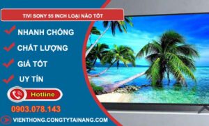 dòng tivi sony 55 inch loại nào tốt