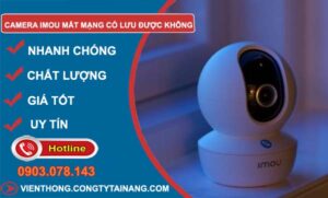 hiệu camera imou mất mạng có lưu được không