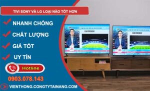 hiệu tivi sony và lg loại nào tốt hơn
