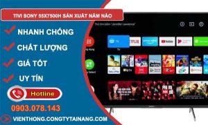 dòng tivi sony 55x7500h sản xuất năm nào