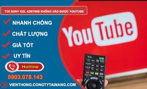 nguyên nhân tivi sony kdl 42w700b không vào được youtube