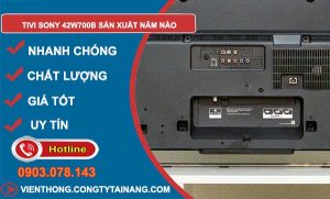 tivi sony 42w700b sản xuất năm nào