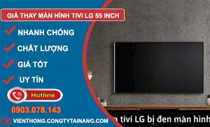 giá thay màn hình tivi lg 55 inch tại nhà