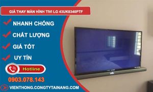 tìm hiểu giá thay màn hình tivi lg 43uk6340ptf