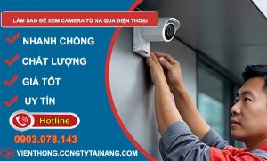 làm sao xem camera từ xa qua điện thoại hướng dẫn