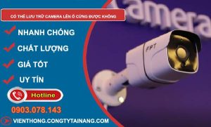 tìm hiểu có thể lưu trữ camera lên ổ cứng được không