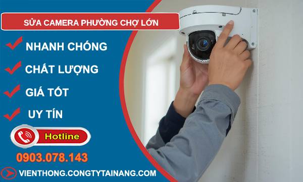 sửa camera phường chợ lớn giá rẻ